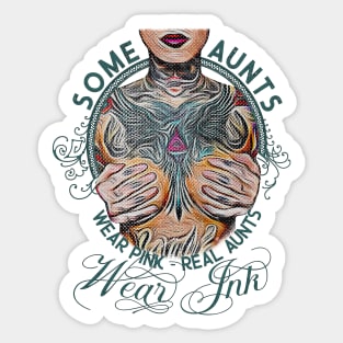 Vintage Some Aunts Wear Pink, Real Aunts Wear Ink Tattoo Auntie Sticker